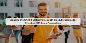 Cracking the GARP SCR Exam: In-Depth Tips & Strategies for Effective SCR Exam Preparation